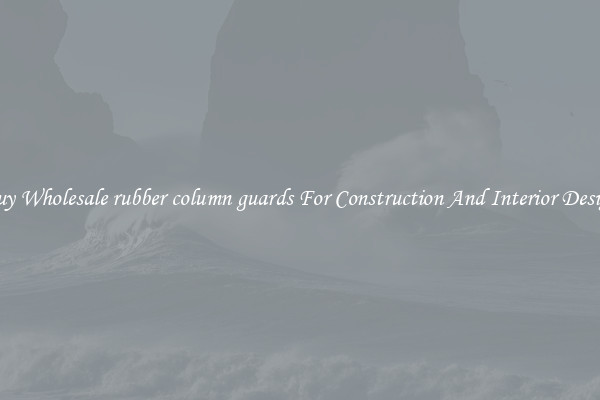 Buy Wholesale rubber column guards For Construction And Interior Design